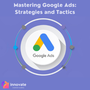 10- Mastering Google Ads: Strategies and Tactics